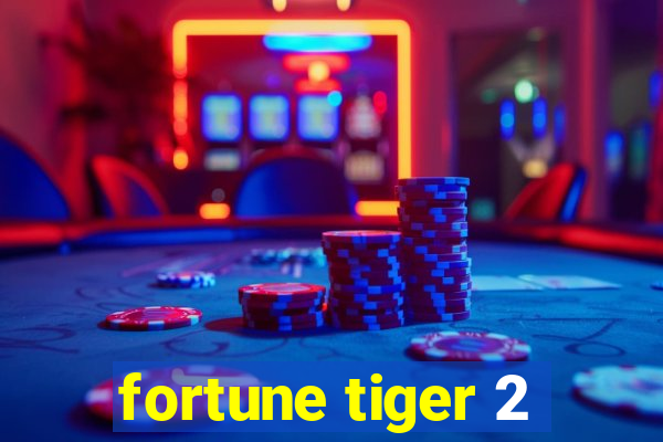 fortune tiger 2